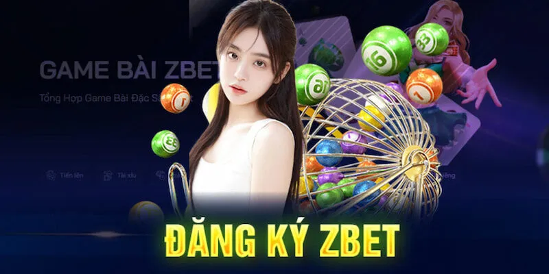 Đăng Ký Zbet 2 Cơ hội được trải nghiệm thiên đường cá cược đẳng cấp châu Mỹ