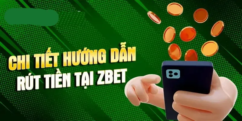 Rút Tiền Zbet 1 Quy trình rút tiền zbet rất đơn giản và tiện lợi
